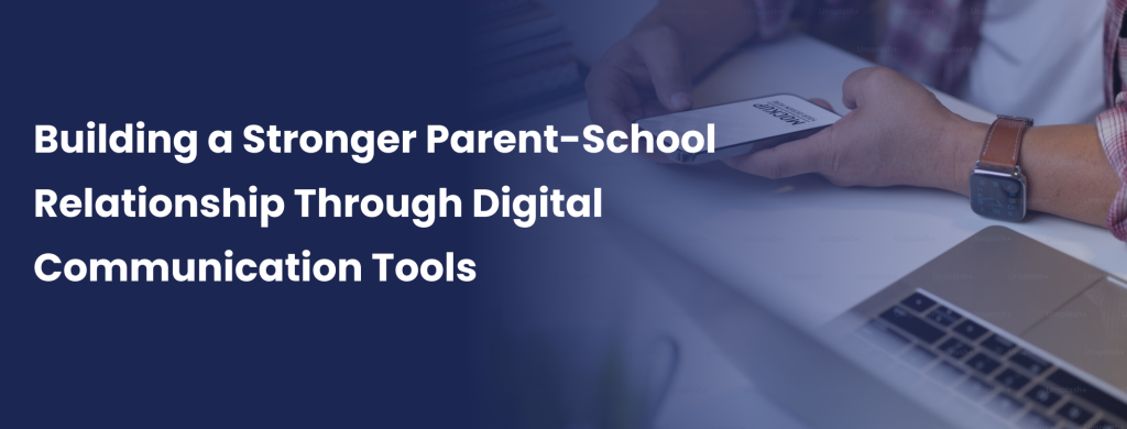 Building a Stronger Parent-School Relationship Through Digital Communication Tools